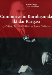 Okładka książki Cumhuriyetin Kuruluşunda İktidar Kavgası: 150’likler, Takrir-i Sükûn ve İzmir Suikastı (2. Baskı) Hakan Özoğlu