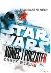 Okładka książki Star Wars: Koniec i początek Chuck Wendig