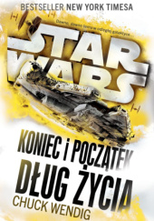 Okładka książki Star Wars: Koniec i początek. Dług Życia Chuck Wendig