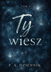 Okładka książki Ty wiesz Patrycja Dziennik