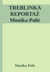 Okładka książki Treblinka. Reportaż Monika Polit