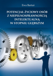 Okładka książki Potencjał życiowy osób z niepełnosprawnością intelektualną w stopniu głębszym Ewa Bartuś
