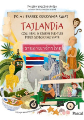 Okładka książki Tajlandia, czyli kraj, w którym tuk-tuki pędzą szybciej niż wiatr Paulina Walczak-Matla