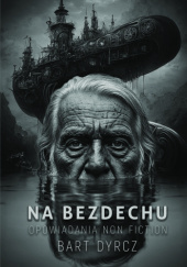 Okładka książki Na bezdechu. Opowiadania non fiction Bartłomiej Bart Dyrcz