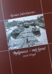 Okładka książki Bydgoszcz - mój fyrtel. Część druga Roman Sidorkiewicz