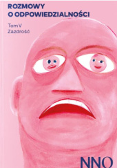 Okładka książki Rozmowy o odpowiedzialności. Tom V. Zazdrosć Eliza Michalik