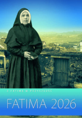 Okładka książki Fatima 2026. Z Fatimą w przyszłość Krzysztof Czapla SAC,&nbsp;Marcin Grzesiak,&nbsp;Michał Jaworowski,&nbsp;Sławomir Kunka,&nbsp;Karol Stanewicz SAC