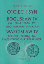 Ojciec i syn. Bogusław IV (ok. 1256 - 9 lutego 1309) Książę pomorski i wołogoski Warcisław IV (ok. 1291 - 1 sierpnia 1326) Książę wołogoski, słupski i rugijski