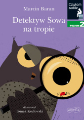 Okładka książki Detektyw Sowa na tropie autora Marcin Baran, Tomek Kozłowski, 9788327696618