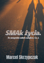 Okładka książki SMAk życia. To wszystko miało miejsce. Część 1. Marcel Skrzypczak