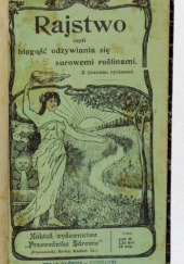 Okładka książki Rajstwo czyli błogość odżywiania się surowemi roślinami. Niezbędne uzupełnienie każdej książki kucharskiej. praca zbiorowa