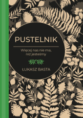 Okładka książki Pustelnik. Więcej nas nie ma, niż jesteśmy Łukasz Basta
