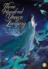 Okładka książki Three Hundred Years of Longing: Bu Jian Shang Xian San Bai Nian (Novel) Vol. 1 Mu Su Li
