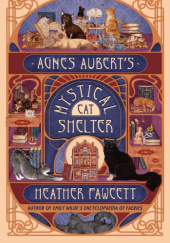 Okładka książki Agnes Auberts Mystical Cat Shelter Heather Fawcett