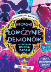 Okładka książki K-popowe łowczynie demonów. Nieoficjalna księga zadań Lila Violet