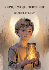 Okładka książki Kupię Twoje Cierpienie Gabriel Cebrat