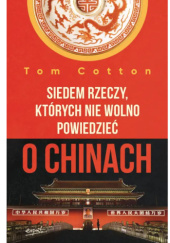 Okładka książki Siedem rzeczy, których nie wolno powiedzieć o Chinach Tom Cotton