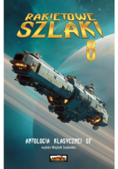 Okładka książki Rakietowe szlaki tom 8: Antologia klasycznej SF Wojciech Sedeńko