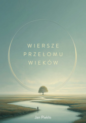 Okładka książki Wiersze przełomu wieków Jan Piekło