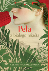 Okładka książki Pela z białego miasta Celina Mioduszewska