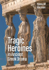 Okładka książki Tragic Heroines in Ancient Greek Drama Hanna M. Roisman