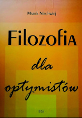 Okładka książki Filozofia dla optymistów Marek Niechwiej