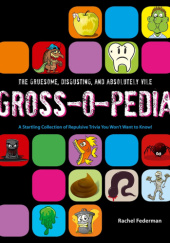 Okładka książki Grossopedia: A Startling Collection of Repulsive Trivia You Won’t Want to Know! Rachel Feder