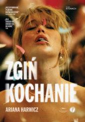 Okładka książki Zgiń, kochanie Ariana Harwicz