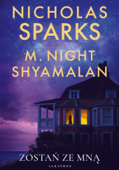 Okładka książki Zostań ze mną M. Night Shyamalan,&nbsp;Nicholas Sparks