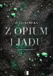 Okładka książki Z opium i jadu Julia Kubicka