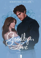 Okładka książki Goodbye, Love Martyna Keller
