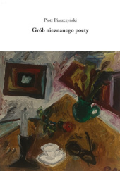 Okładka książki Grób nieznanego poety Piotr Piaszczyński