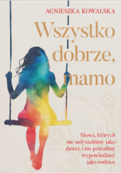Okładka książki Wszystko dobrze, mamo Agnieszka Kowalska