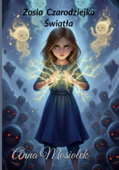 Okładka książki Zosia Czarodziejka Światła Anna Mosiołek