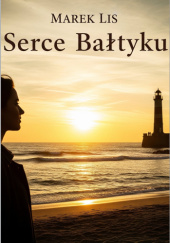 Okładka książki Serce Bałtyku Marek Lis