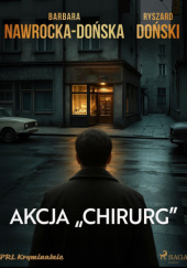 Okładka książki Akcja "Chirurg" Ryszard Doński,&nbsp;Barbara Nawrocka-Dońska