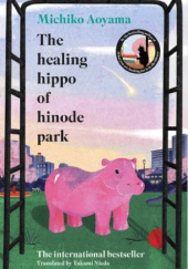 Okładka książki The Healing Hippo of Hinode Park Michiko Aoyama