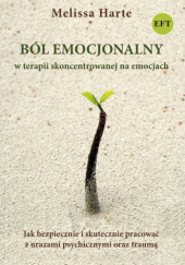 Okładka książki Ból emocjonalny w terapii skoncentrowanej na emocjach Melissa Harte