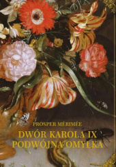 Okładka książki Dwór Karola IX. Podwójna omyłka Prosper Mérimée