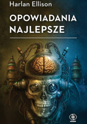 Okładka książki Opowiadania najlepsze Harlan Ellison