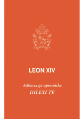 Okładka książki Dilexi te. O miłości do ubogich. Adhortacja apostolska Leon XIV
