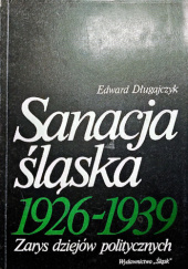 Sanacja śląska 1926-1939 : zarys dziejów politycznych