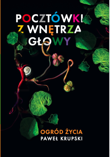 Pocztówki z wnętrza głowy. Tom 1 Ogród życia.