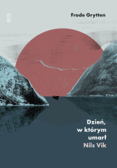 Okładka książki Dzień, w którym umarł Nils Vik autora Frode Grytten, 9788381968492