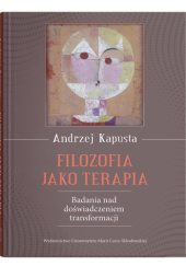 Okładka książki Filozofia jako terapia. Badania nad doświadczeniem transformacji Andrzej Kapusta
