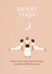 Okładka książki Moon Yoga autora Lisa Hood, 9781841815237