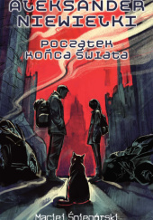 Okładka książki Aleksander Niewielki. Początek końca świata Maciej Śniegórski