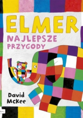 Okładka książki Elmer. Najlepsze przygody David McKee