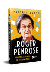 Okładka książki Sir Roger Penrose. Geniusz i jego droga do rzeczywistości. Patchen Barss