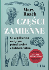 Okładka książki Części zamienne. Co współczesna medycyna potrafi zrobić z ludzkim ciałem Mary Roach